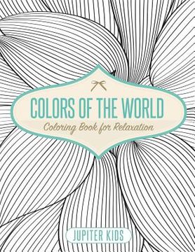 portada Colors of the World - Coloring Book for Relaxation (en Inglés)