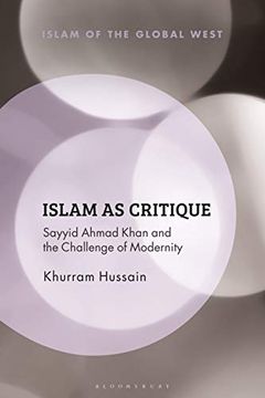 portada Islam as Critique: Sayyid Ahmad Khan and the Challenge of Modernity (Islam of the Global West) (en Inglés)