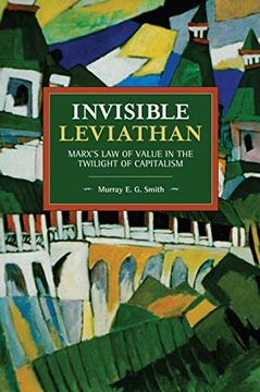 portada Invisible Leviathan: Marx's law of Value in the Twilight of Capitalism (Historical Materialism) (en Inglés)