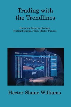 portada Trading with the Trendlines: Harmonic Patterns Strategy Trading Strategy. Forex, Stocks, Futures (en Inglés)