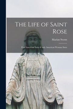 portada The Life of Saint Rose: First American Saint & Only American Woman Saint (en Inglés)