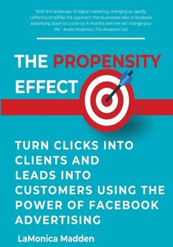 portada The Propensity Effect: Turn Clicks into Clients and Leads into Customers Using The Power of Facebook Advertising (in English)