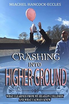 portada Crashing Into Higher Ground: What i Learned From my Head-On Collision and What i Always Knew (in English)