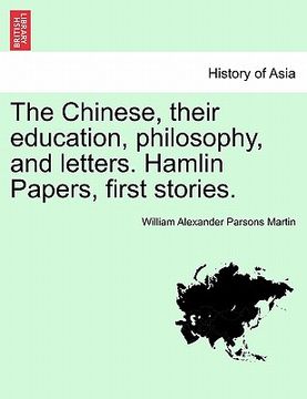 portada the chinese, their education, philosophy, and letters. hamlin papers, first stories. (en Inglés)