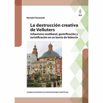 portada La Destruccion Creativa de Velluters: Urbanismo Neoliberal, Gentrificacion y Turistificacion en un Barrio de Valencia