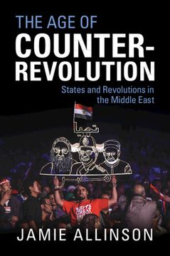 portada The age of Counter-Revolution: States and Revolutions in the Middle East (en Inglés)