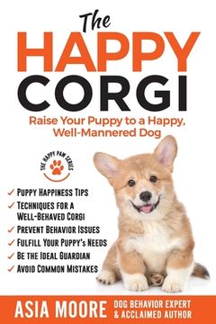portada The Happy Corgi: Raise Your Puppy to a Happy, Well-Mannered dog (The Happy paw Series) (in English)