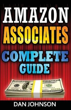 portada Amazon Associates: Complete Guide: Make Money Online with Amazon Associates: The Amazon Associates Bible: A Step-By-Step Guide on Amazon (en Inglés)