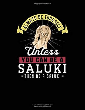 portada Always be Yourself Unless you can be a Saluki Then be a Saluki: 6 Columns Columnar pad 