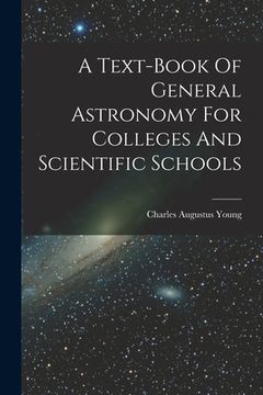 portada A Text-book Of General Astronomy For Colleges And Scientific Schools (en Inglés)