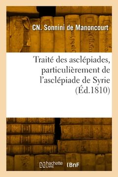 portada Traité des asclépiades, particulièrement de l'asclépiade de Syrie (en Francés)