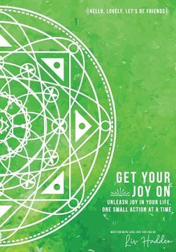 portada Get Your Joy On(TM): Unleash Joy In Your Life, One Small Action at a Time (en Inglés)
