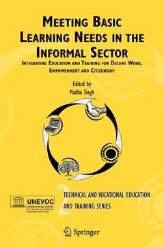 portada meeting basic learning needs in the informal sector: integrating education and training for decent work, empowerment and citizenship (in English)