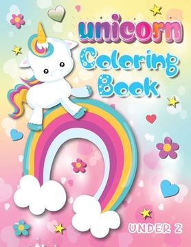 portada Unicorn Coloring Book Under 2: Bring the Enchantment of Unicorns to Your Child's World with Over 100 Pages to Color (en Inglés)