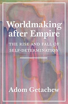 portada Worldmaking After Empire: The Rise and Fall of Self-Determination (en Inglés)
