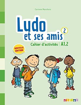 portada Ludo et ses Amis 2 Niv. A1. 2 (Éd. 2015) - Cahier (Ludo et ses Amis - Edition 2015) (en Francés)