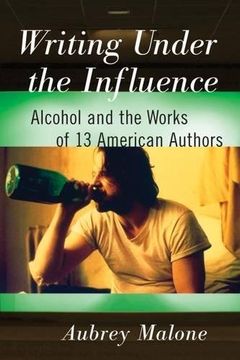 portada Writing Under the Influence: Alcohol and the Works of 13 American Authors