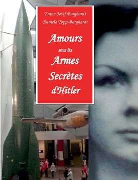 portada Amours sous les Armes Secrètes d'Hitler: Les agents du contre-espionnage allemand pour la sécurité des armes-V et leurs amies françaises dans le Nord (in French)