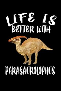 portada Life Is Better With Parasaurolophus: Animal Nature Collection (en Inglés)