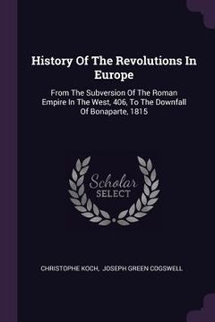 portada History Of The Revolutions In Europe: From The Subversion Of The Roman Empire In The West, 406, To The Downfall Of Bonaparte, 1815