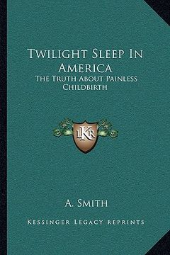 portada twilight sleep in america: the truth about painless childbirth (en Inglés)