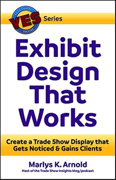 portada Exhibit Design That Works: Create a Trade Show Display that Gets Noticed & Gains Clients (YES: Your Exhibit Success)