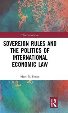 portada Sovereign Rules and the Politics of International Economic law (Global Institutions) (en Inglés)