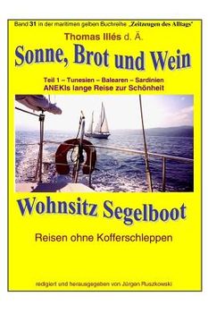 portada Sonne Brot und Wein - Wohnsitz Segelboot - Tunesien - Balearen -Sardinien: Band 31 in der maritimen gelben Buchreihe bei Juergen Ruszkowski (en Alemán)