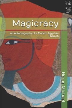 portada Magicracy: An Autobiography of a Modern Egyptian Pharaoh (en Inglés)
