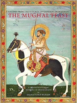 portada The Mughal Feast: Recipes From the Kitchen of Emperor Shah Jahan (en Inglés)