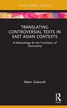 portada Translating Controversial Texts in East Asian Contexts: A Methodology for the Translation of ‘Controversy’ (Routledge Advances in Translation and Interpreting Studies) (en Inglés)