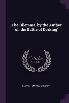 portada The Dilemma, by the Author of 'the Battle of Dorking' (en Inglés)