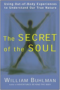 portada The Secret of the Soul: Using Out-Of-Body Experiences to Understand our True Nature 