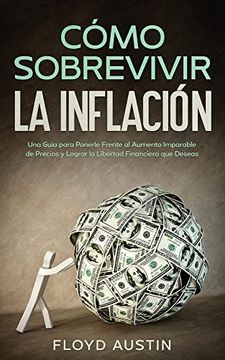 portada Cómo Sobrevivir la Inflación: Una Guía Para Ponerle Frente al Aumento Imparable de Precios y Lograr la Libertad Financiera que Deseas