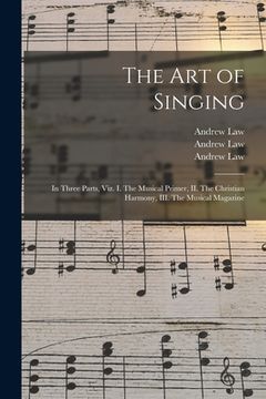 portada The Art of Singing: in Three Parts, Viz. I. The Musical Primer, II. The Christian Harmony, III. The Musical Magazine