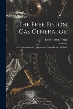 portada The Free Piston Gas Generator: a Verification of the Oppenheim-London Design Method. (en Inglés)