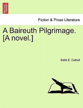 portada a baireuth pilgrimage. [a novel.] (en Inglés)