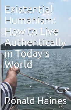 portada Existential Humanism: How to Live Authentically in Today's World (en Inglés)