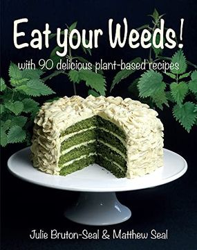 portada Eat Your Weeds! With 90 Delicious Plant-Based Recipes (en Inglés)