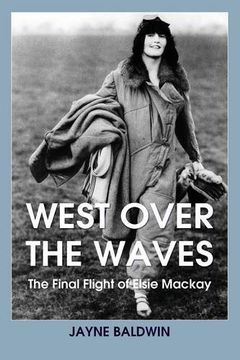 portada West Over The Waves: The Final Flight of Elsie Mackay