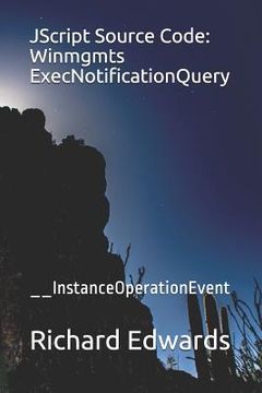 portada JScript Source Code: Winmgmts ExecNotificationQuery: __InstanceOperationEvent (en Inglés)