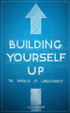 portada Building Yourself Up: The Basics of Christianity (en Inglés)
