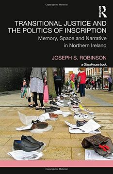 portada Transitional Justice and the Politics of Inscription: Memory, Space and Narrative in Northern Ireland