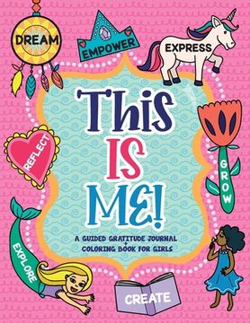 portada This is Me!: A Guided Gratitude Journal and Coloring Book for Girls (en Inglés)