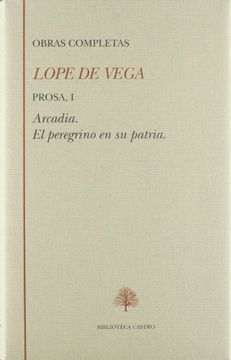 portada Lope de Vega. Prosa i. Arcadia, Elperegrino en su Patria (Biblioteca Castro)