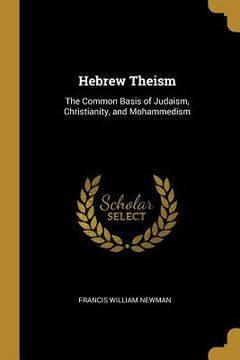 portada Hebrew Theism: The Common Basis of Judaism, Christianity, and Mohammedism