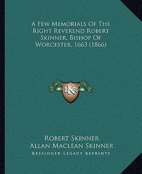 portada a few memorials of the right reverend robert skinner, bishop of worcester, 1663 (1866) (en Inglés)