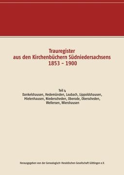 portada Trauregister aus den Kirchenbüchern Südniedersachsens 1853 - 1900: Teil 4 Dankelshausen, Hedemünden, Laubach, Lippoldshausen, Mielenhausen, Niedersche (en Alemán)