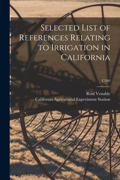 portada Selected List of References Relating to Irrigation in California; C260 (en Inglés)