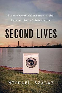 portada Second Lives: Black-Market Melodramas and the Reinvention of Television (in English)